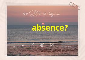 absence?