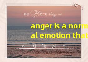 anger is a normal emotion that阅读