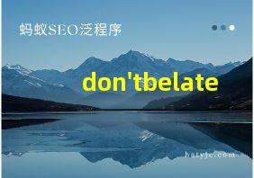 don'tbelate