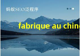 fabrique au chine