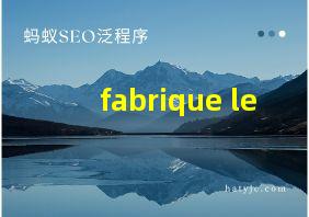 fabrique le