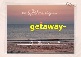 getaway-