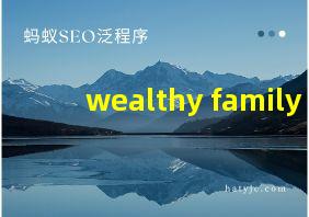 wealthy family